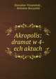 Akropolis: dramat w 4-ech aktach, Stanis?aw Wyspia?ski , Boles?aw Raczy?ski 