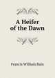 A Heifer of the Dawn, Francis William Bain 