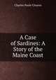 A Case of Sardines: A Story of the Maine Coast, Charles Poole Cleaves 