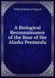 A Biological Reconnaissance of the Base of the Alaska Peninsula, Wilfred Hudson Osgood 