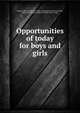 Opportunities of today for boys and girls, Jackson, Bennett Barron, 1868- comp,Deming, Norma Helen, joint comp,Bemis, Katharine Isabel, joint comp 