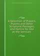 A Selection of Prayers, Psalms and Other Scriptural Passages, and Hymns for Use at the Services ., Union of Liberal and Progressive Synagogues (Great Britain) 