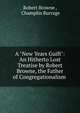 A "New Years Guift": An Hitherto Lost Treatise by Robert Browne, the Father of Congregationalism ., Robert Browne , Champlin Burrage 