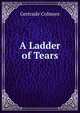 A Ladder of Tears, Gertrude Colmore 