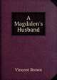 A Magdalen's Husband, Vincent Brown 