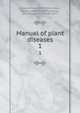 Manual of plant diseases. 1, Sorauer, Paul, 1839-1916,Lindau, Gustav, 1866-1923,Reh, Ludwig, 1867-,Dorrance, Frances, 1877- 