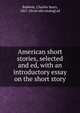 American short stories, selected and ed, with an introductory essay on the short story, Baldwin, Charles Sears, 1867- [from old catalog] ed 