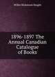 1896-1897 The Annual Canadian Catalogue of Books, Willet Ricketson Haight 