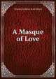 A Masque of Love, Charles Erskine Scott Wood 