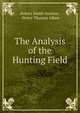 The Analysis of the Hunting Field., Robert Smith Surtees , Henry Thomas Alken 