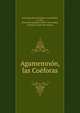 Agamemno?n, las Coe?foras, Aeschylus,Salas Erra?zuriz, Juan Rafael, d. 1921, [from old catalog] tr,Chile. Universidad, Santiago. [from old catalog] 