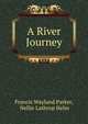 A River Journey, Francis Wayland Parker, Nellie Lathrop Helm 