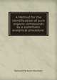 A Method for the identification of pure organic compounds by a systematic analytical procedure ., Samuel Parsons Mulliken 