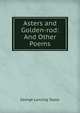 Asters and Golden-rod: And Other Poems, George Lansing Taylor 