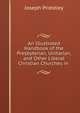 An Illustrated Handbook of the Presbyterian, Unitarian, and Other Liberal Christian Churches in ., Joseph Priestley 
