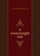 A wintersnight tale, Dalton, Charles Henry, 1826-1908,Rogers, Bruce, 1870-1957, former owner,Merrymount Press,Pforzheimer Bruce Rogers Collection (Library of Congress) DLC 