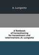A Textbook of horseshoeing for horseshoers and veterinarians /A. Lungwitz, A. Lungwitz 