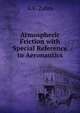 Atmospheric Friction with Special Reference to Aeronautics, A.F. Zahm 