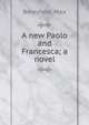 A new Paolo and Francesca; a novel, Beresford, Max 