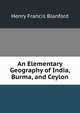 An Elementary Geography of India, Burma, and Ceylon, Henry Francis Blanford 