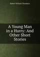 A Young Man in a Hurry: And Other Short Stories, Robert W. Chambers 
