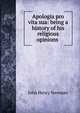 Apologia pro vita sua: being a history of his religious opinions ., Newman, John Henry, 1801-1890 