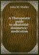 A Therapeutic guide to alkaloidal-dosimetric-medication, John M. Shaller 