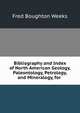 Bibliography and Index of North American Geology, Paleontology, Petrology, and Mineralogy, for ., Fred Boughton Weeks 
