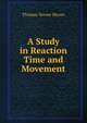 A Study in Reaction Time and Movement, Thomas Verner Moore 
