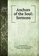 Anchors of the Soul: Sermons, Brooke Herford , American Unitarian Association, Philip Henry Wicksteed 