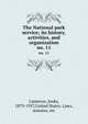 The National park service; its history, activities, and organization. no. 11, Cameron, Jenks, 1879-1957,United States. Laws, statutes, etc 