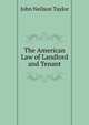 The American Law of Landlord and Tenant, John Neilson Taylor 