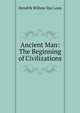 Ancient Man: The Beginning of Civilizations, Hendrik Willem van Loon 