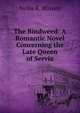 The Bindweed: A Romantic Novel Concerning the Late Queen of Servia, Nellie K. Blissett 