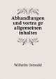 Abhandlungen und vortra?ge allgemeinen inhaltes, Вильгельм Оствальд 