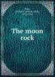 The moon rock, Rees, Arthur J. (Arthur John), 1872-1942 