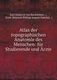 Atlas der topographischen Anatomie des Menschen: fur Studierende und Arzte, Karl Heinrich von Bardeleben, (, Ernst Heinrich Philipp August Haeckel, ( 
