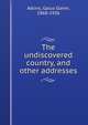 The undiscovered country, and other addresses, Atkins, Gaius Glenn, 1868-1956 