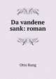 Da vandene sank: roman, Otto Rung 
