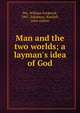 Man and the two worlds; a layman's idea of God, Dix, William Frederick, 1867-,Salisbury, Randall, joint author 
