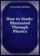 How to Study: Illustrated Through Physics, Fernando Sanford 