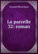 La parcelle 32: roman, Ernest Perochon 