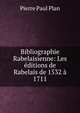 Bibliographie Rabelaisienne: Les editions de Rabelais de 1532 a 1711, Pierre Paul Plan 