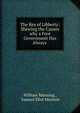 The Key of Libberty: Shewing the Causes why a Free Government Has Always ., William Manning , Samuel Eliot Morison 