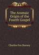 The Aramaic Origin of the Fourth Gospel, Charles Fox Burney 