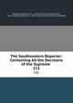 The Southeastern Reporter: Containing All the Decisions of the Supreme .. 111, Georgia Supreme Court , South Carolina Supreme Court, West Publishing Company , West Virginia Supreme Court of Appeals 