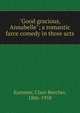 "Good gracious, Annabelle"; a romantic farce comedy in three acts, Kummer, Clare Beecher, 1886-1958 