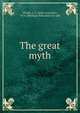 The great myth, Wright, J. C. (John Couchois), 1874-,Michigan Education Co. pbl 