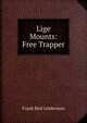 Lige Mounts: Free Trapper, Frank Bird Linderman 