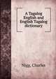A Tagalog English and English Tagalog dictionary, Nigg, Charles 
